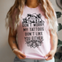 Graphic T-Shirts Don't Worry My Tattoos Don't Like You Either Tee
