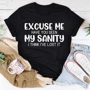 Graphic T-Shirts Excuse Me Have You Seen My Sanity Tee