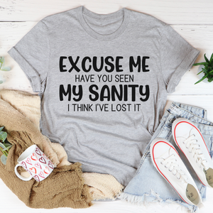 Graphic T-Shirts Excuse Me Have You Seen My Sanity Tee