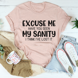 Graphic T-Shirts Excuse Me Have You Seen My Sanity Tee