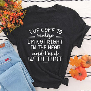 Graphic T-Shirts I've Come To Realize Tee