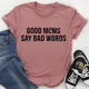 Graphic T-Shirts Good Moms Say Bad Words Tee