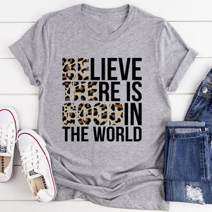 Graphic T-Shirts Believe There Is Good In The World Tee