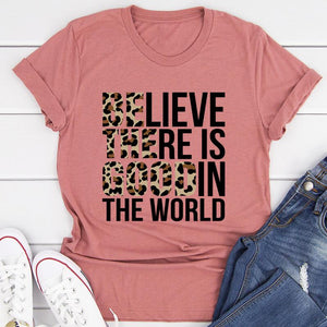 Graphic T-Shirts Believe There Is Good In The World Tee