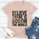 Graphic T-Shirts Believe There Is Good In The World Tee