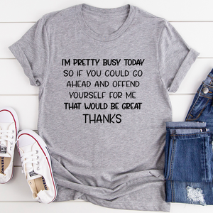 Graphic T-Shirts I'm Pretty Busy Today Tee