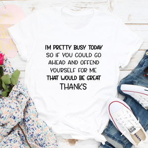 Graphic T-Shirts I'm Pretty Busy Today Tee