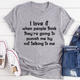 Graphic T-Shirts I Love It When People Think They are Going to Punish Me by Not Talking to Me Tee