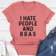 Graphic T-Shirts I Hate People And Bras Tee