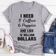 Graphic T-Shirts I Need 3 Coffees 6 Puppies And Like 12 Million Dollars Tee