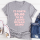 Graphic T-Shirts It Costs $0.00 To Be A Kind Human Being Tee