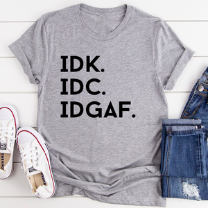 Graphic T-Shirts IDK IDC IDGAF Tee