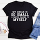 Graphic T-Shirts My Circle Is So Small Tee