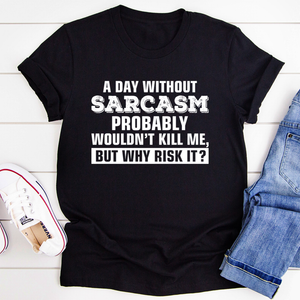 Graphic T-Shirts A Day Without Sarcasm Tee