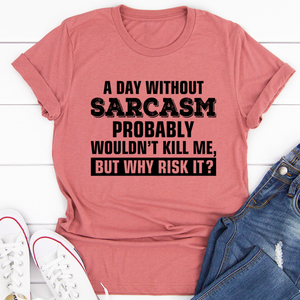 Graphic T-Shirts A Day Without Sarcasm Tee