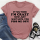 Graphic T-Shirts If You Think I Am Crazy Tee