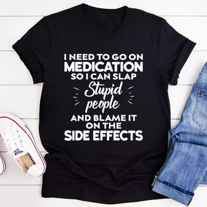 Graphic T-Shirts I Need To Go On Medication Tee