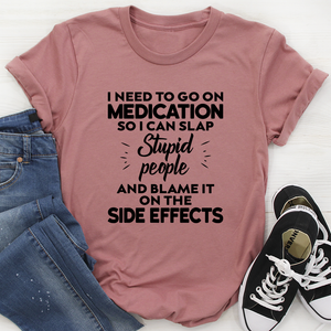 Graphic T-Shirts I Need To Go On Medication Tee