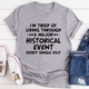 Graphic T-Shirts I'm Tired Of Living Through A Major Historical Event Tee