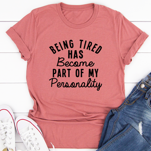 Graphic T-Shirts Being Tired Has Become Part Of My Personality Tee