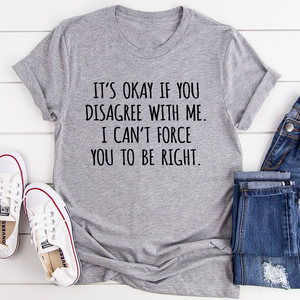 Graphic T-Shirts It's Ok If You Disagree With Me Tee