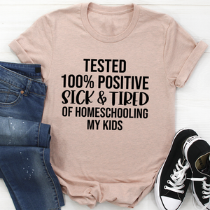 Graphic T-Shirts Sick & Tired Of Homeschooling My Kids Tee