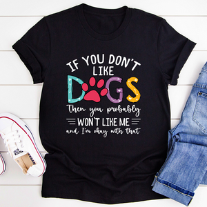 Graphic T-Shirts If You Don't Like Dogs Tee