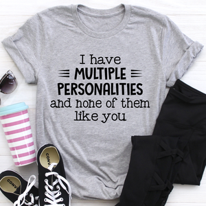 Graphic T-Shirts I Have Multiple Personalities Tee