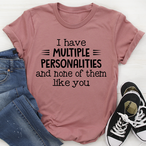 Graphic T-Shirts I Have Multiple Personalities Tee