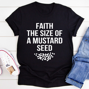 Graphic T-Shirts Faith The Size Of A Mustard Seed Tee