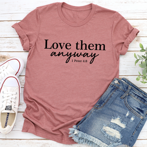 Graphic T-Shirts Love Them Anyway Tee