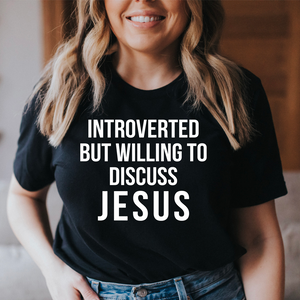 Graphic T-Shirts Introverted But Willing To Discuss Jesus Tee