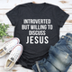 Graphic T-Shirts Introverted But Willing To Discuss Jesus Tee