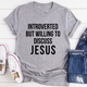 Graphic T-Shirts Introverted But Willing To Discuss Jesus Tee