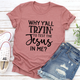 Graphic T-Shirts Why Y'All Tryin' To Test The Jesus In Me Tee