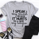 Graphic T-Shirts I Speak My Mind Because It Hurts To Bite My Tongue Tee