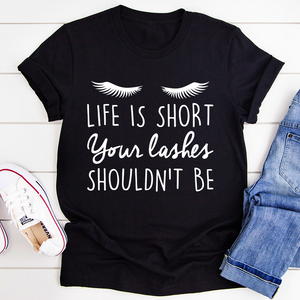 Graphic T-Shirts Life Is Short Your Lashes Shouldn't Be Tee