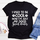 Graphic T-Shirts I Used To Be Cool Now I'm Just My Dogs Snack Dealer Tee