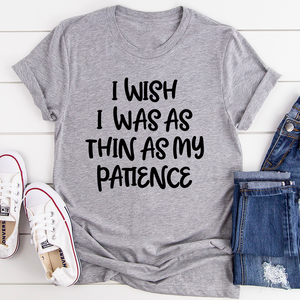 Graphic T-Shirts I Wish I Was As Thin As My Patience Tee