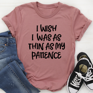 Graphic T-Shirts I Wish I Was As Thin As My Patience Tee