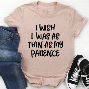 Graphic T-Shirts I Wish I Was As Thin As My Patience Tee