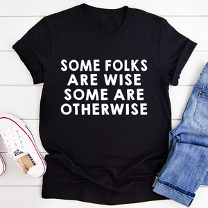 Graphic T-Shirts Some Folks Are Wise Some Are Otherwise Tee