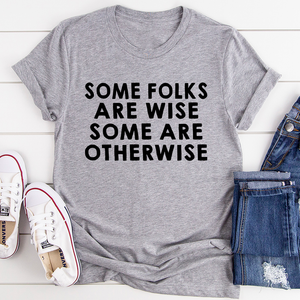 Graphic T-Shirts Some Folks Are Wise Some Are Otherwise Tee