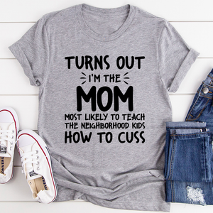 Graphic T-Shirts I'm The Mom Most Likely To Teach The Neighborhood Kids How To Cuss