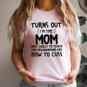 Graphic T-Shirts I'm The Mom Most Likely To Teach The Neighborhood Kids How To Cuss