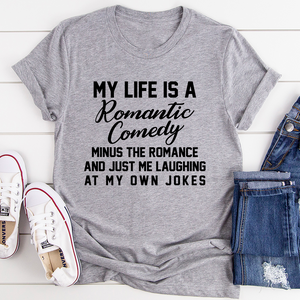 Graphic T-Shirts My Life Is A Romantic Comedy Tee