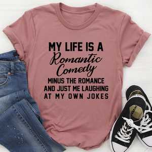 Graphic T-Shirts My Life Is A Romantic Comedy Tee