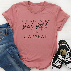 Graphic T-Shirts Behind Every Bad B Is A Car Seat Tee