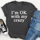 Graphic T-Shirts I'm OK With My Crazy Tee