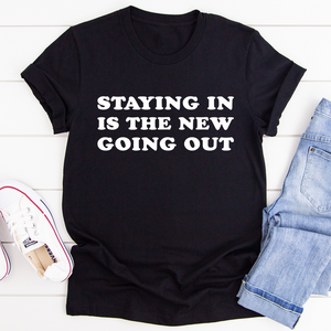 Graphic T-Shirts Staying In Is The New Going Out Tee